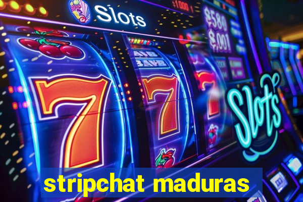 stripchat maduras