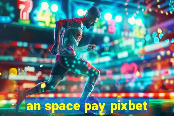 an space pay pixbet