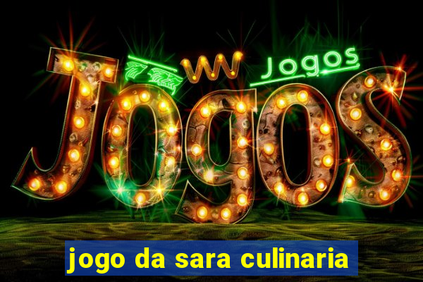 jogo da sara culinaria