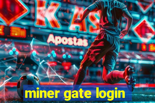 miner gate login