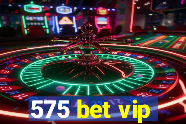 575 bet vip