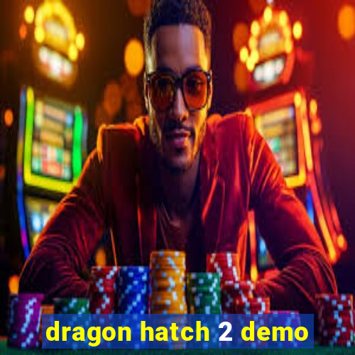 dragon hatch 2 demo