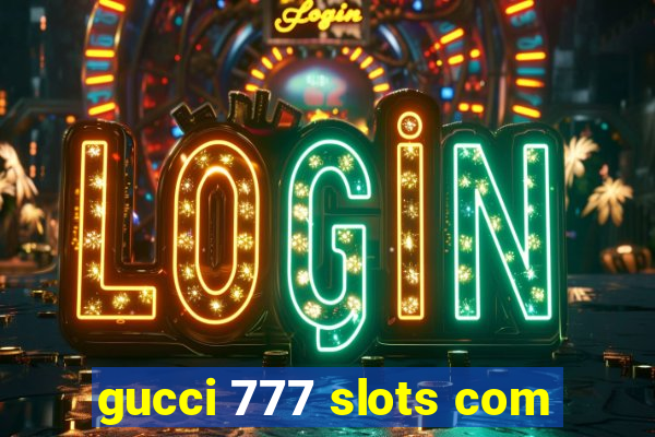 gucci 777 slots com