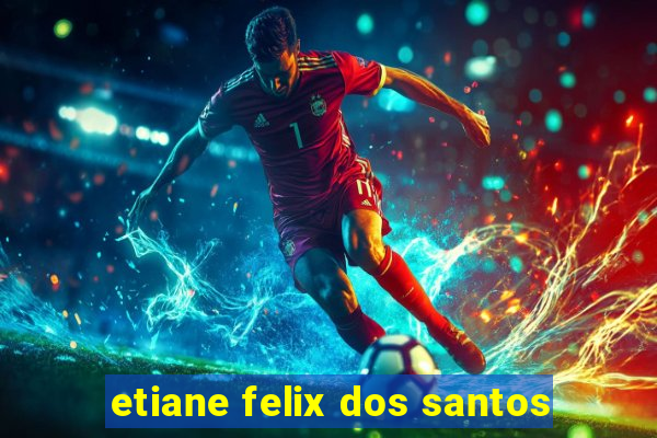 etiane felix dos santos