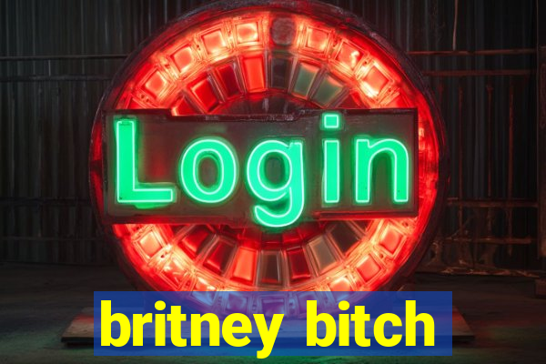 britney bitch