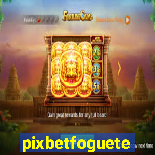 pixbetfoguete