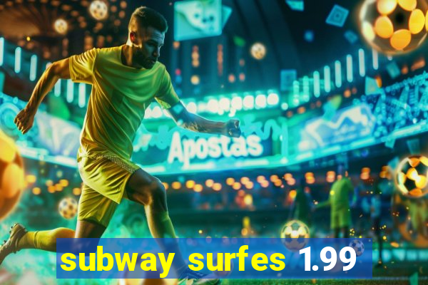 subway surfes 1.99