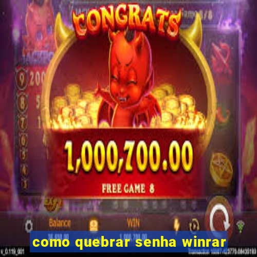 como quebrar senha winrar