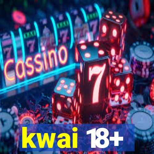 kwai 18+