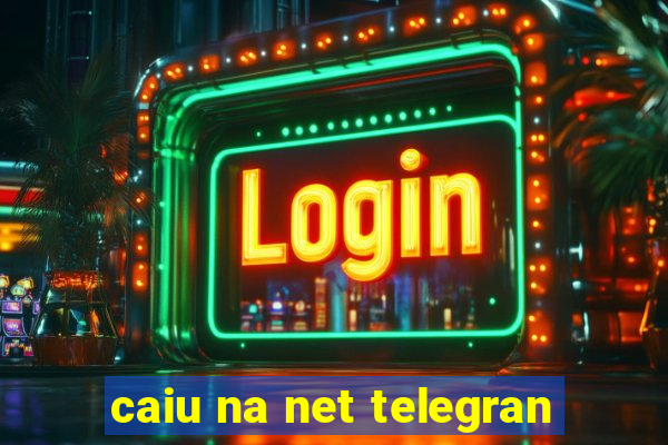 caiu na net telegran