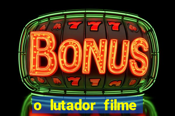 o lutador filme completo dublado mega filmes