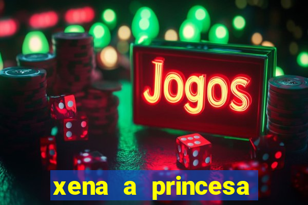 xena a princesa guerreira online