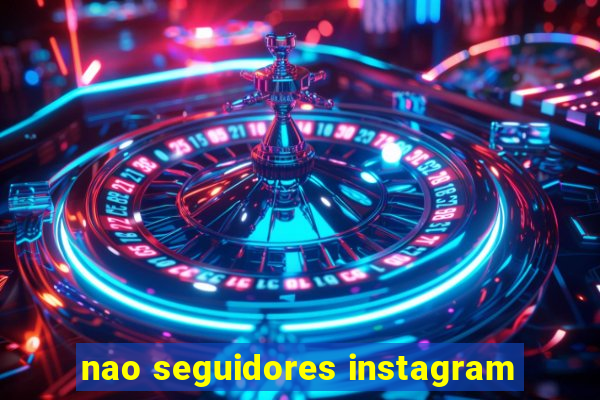 nao seguidores instagram