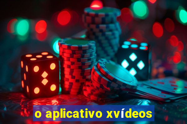 o aplicativo xvídeos