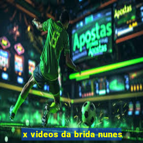 x videos da brida nunes