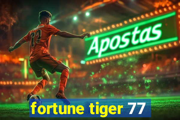 fortune tiger 77