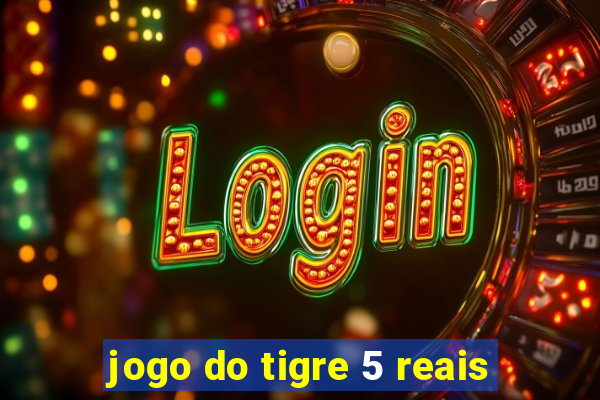 jogo do tigre 5 reais