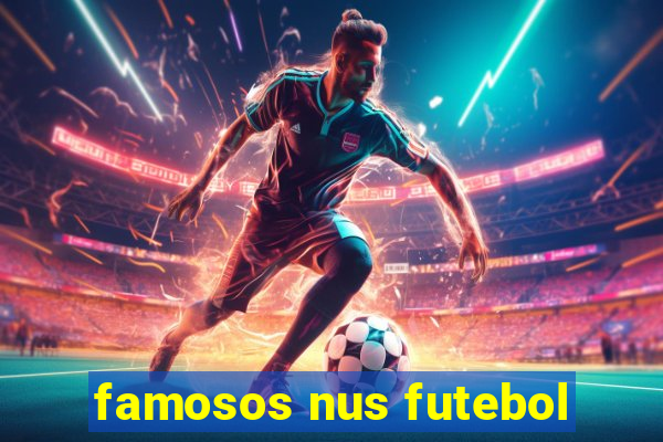 famosos nus futebol