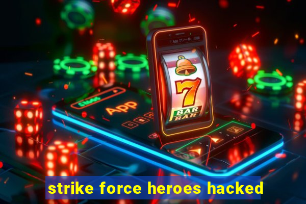 strike force heroes hacked