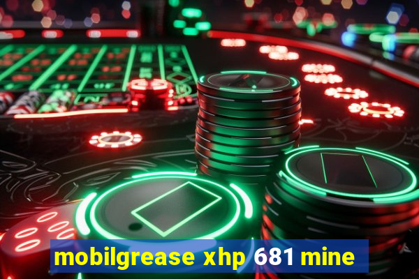 mobilgrease xhp 681 mine