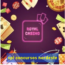 cpi concursos nordeste