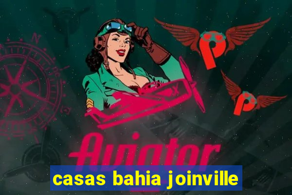 casas bahia joinville