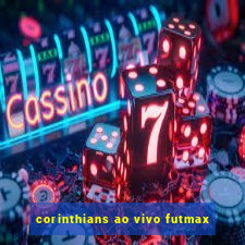 corinthians ao vivo futmax