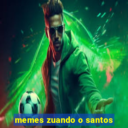 memes zuando o santos