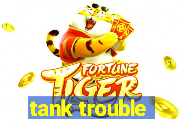 tank trouble