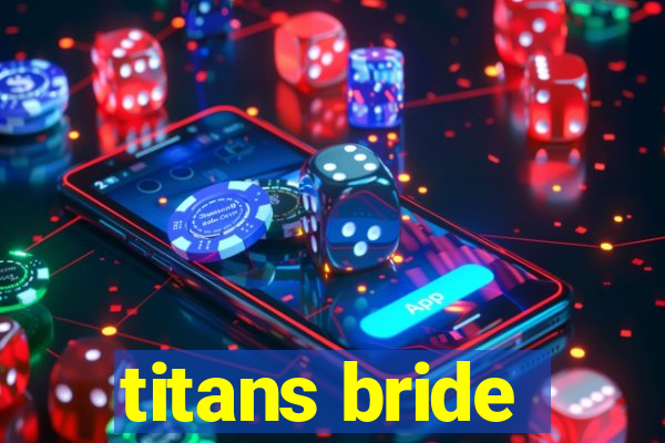 titans bride