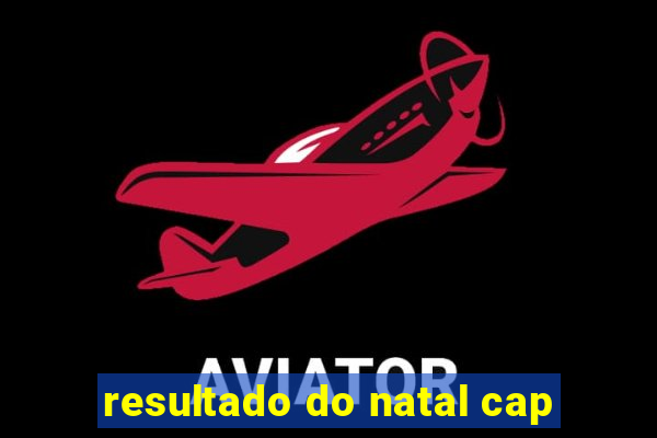 resultado do natal cap