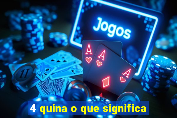 4 quina o que significa