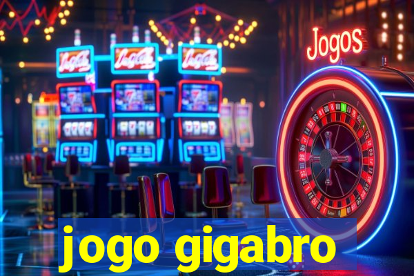 jogo gigabro