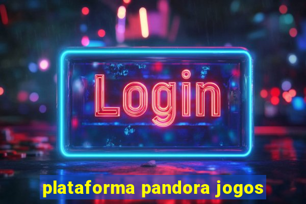 plataforma pandora jogos