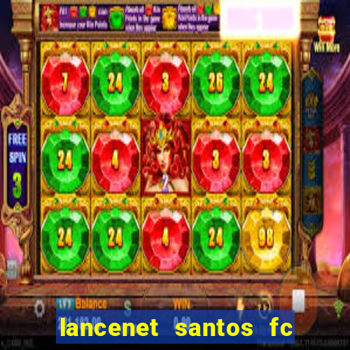 lancenet santos fc ultimas noticias