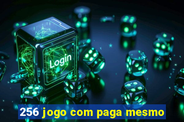 256 jogo com paga mesmo