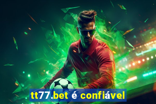 tt77.bet é confiável