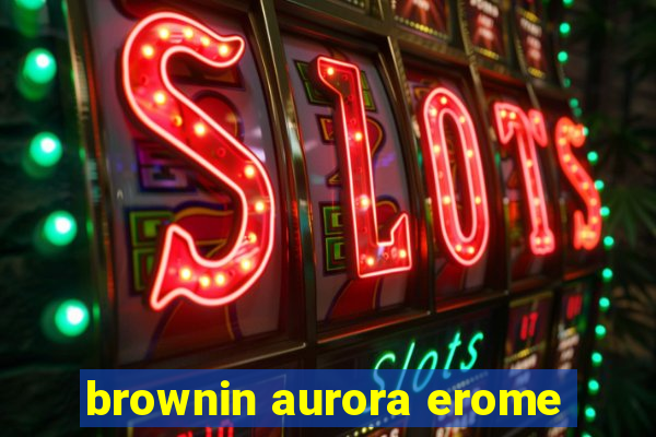 brownin aurora erome