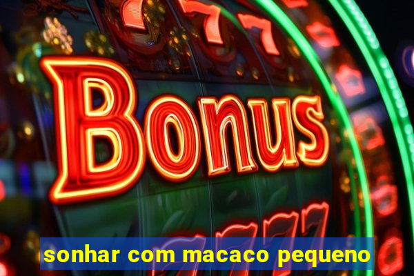 sonhar com macaco pequeno