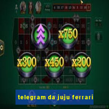 telegram da juju ferrari