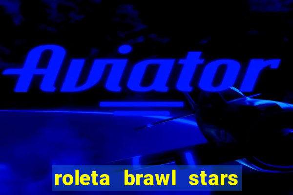 roleta brawl stars 2024 80 brawlers