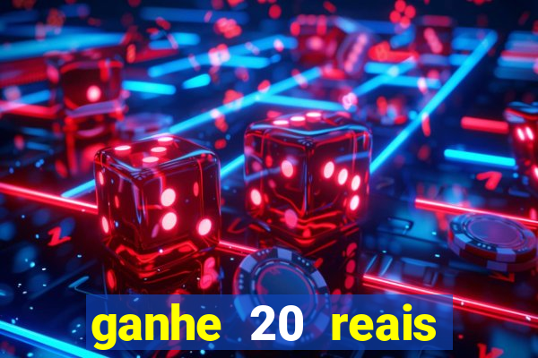 ganhe 20 reais para apostar cassino