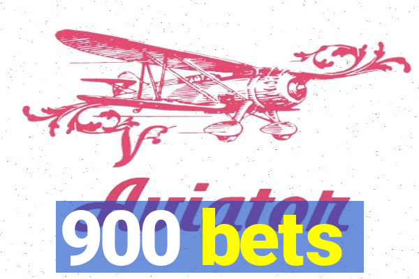 900 bets