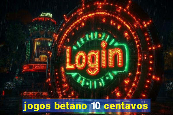 jogos betano 10 centavos