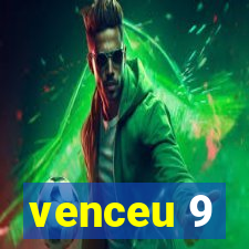 venceu 9