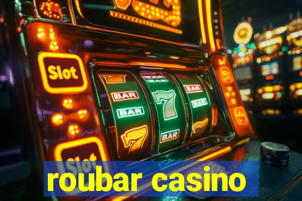 roubar casino