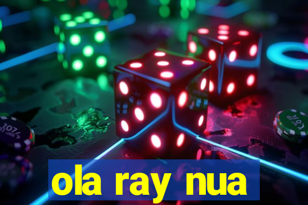 ola ray nua