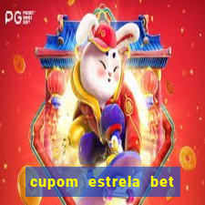 cupom estrela bet primeiro deposito