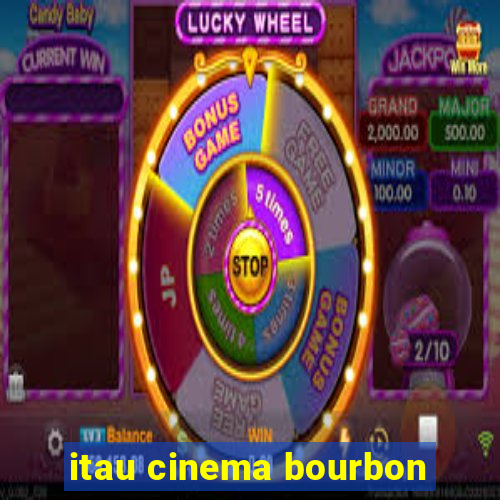 itau cinema bourbon