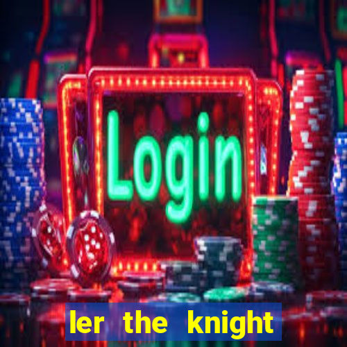 ler the knight king who returned with a god